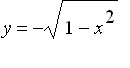 y = -sqrt(1-x^2)