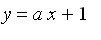 y = a*x+1