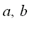 a, b