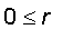 0 <= r