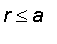 r <= a