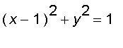 (x-1)^2+y^2 = 1