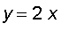 y = 2*x