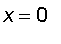 x = 0