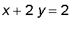 x+2*y = 2