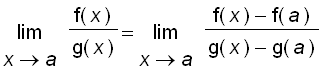 limit(f(x)/g(x),x = a) = limit((f(x)-f(a))/(g(x)-g(...