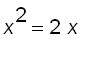 x^2 = 2*x