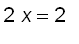 2*x = 2