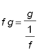 f*g = g/(1/f)