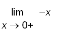limit(-x,x = 0,right)