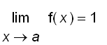 limit(f(x),x = a) = 1