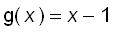 g(x) = x-1