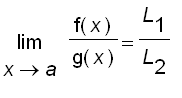 limit(f(x)/g(x),x = a) = L[1]/L[2]