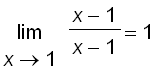 limit((x-1)/(x-1),x = 1) = 1