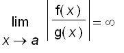 limit(abs(f(x)/g(x)),x = a) = infinity