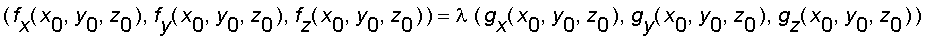 (f[x](x[0],y[0],z[0]), f[y](x[0],y[0],z[0]), f[z](x[0],y[0],z[0])) = lambda*(g[x](x[0],y[0],z[0]), g[y](x[0],y[0],z[0]), g[z](x[0],y[0],z[0]))