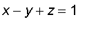 x-y+z = 1