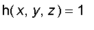 h(x,y,z) = 1