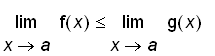 limit(f(x),x = a) <= limit(g(x),x = a)