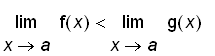limit(f(x),x = a) < limit(g(x),x = a)
