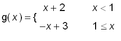 g(x) = PIECEWISE([x+2, x < 1],[-x+3, 1 <= x])
