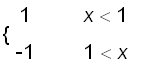 PIECEWISE([1, x < 1],[-1, 1 < x])