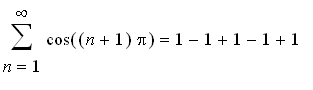 sum(cos((n+1)*Pi),n = 1 .. infinity) = 1-1+1-1+1