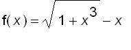 f(x) = sqrt(1+x^3)-x
