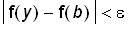 abs(f(y)-f(b)) < epsilon