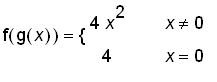 f(g(x)) = PIECEWISE([4*x^2, x <> 0],[4, x = 0])