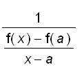 1/((f(x)-f(a))/(x-a))