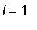 i = 1