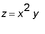 z = x^2*y