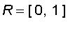 R = [0, 1]