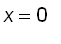 x = 0