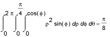int(int(int(rho^2*sin(phi),rho = 0 .. cos(phi)),phi = 0 .. Pi/4),theta = 0 .. 2*Pi) = Pi/8