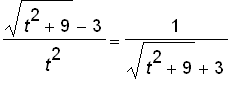 (sqrt(t^2+9)-3)/(t^2) = 1/(sqrt(t^2+9)+3)