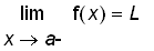 limit(f(x),x = a,left) = L