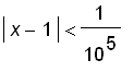 abs(x-1) < 1/(10^5)