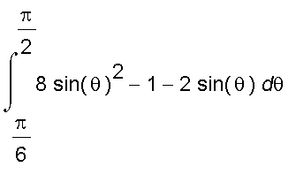int(8*sin(theta)^2-1-2*sin(theta),theta = Pi/6 .. Pi/2)