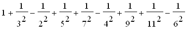 1+1/(3^2)-1/(2^2)+1/(5^2)+1/(7^2)-1/(4^2)+1/(9^2)+1...
