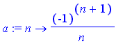 a := proc (n) options operator, arrow; (-1)^(n+1)/n...