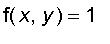 f(x,y) = 1