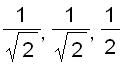 1/sqrt(2), 1/sqrt(2), 1/2