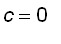 c = 0