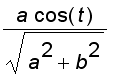 a*cos(t)/sqrt(a^2+b^2)