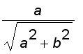 a/sqrt(a^2+b^2)