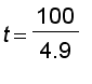 t = 100/4.9