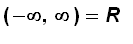 (-infinity, infinity) = R