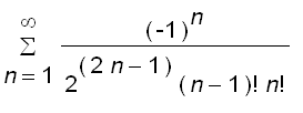 sum((-1)^n/(2^(2*n-1)*(n-1)!*n!),n = 1 .. infinity)...
